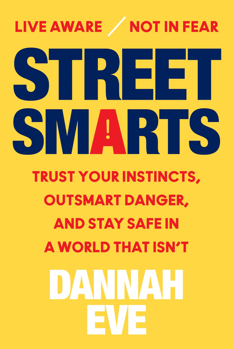 Street Smarts: Trust Your Instincts, Outsmart Danger, and Stay Safe in a World That Isn't - The Essential Guide to Weaponizing Your Intuition and Staying Ready
