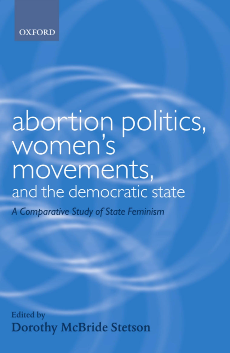 Abortion Politics, Women's Movements, and the Democratic State: A Comparative Study of State Feminism (Gender and Politics)