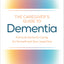 The Caregiver's Guide to Dementia: Practical Advice for Caring for Yourself and Your Loved One