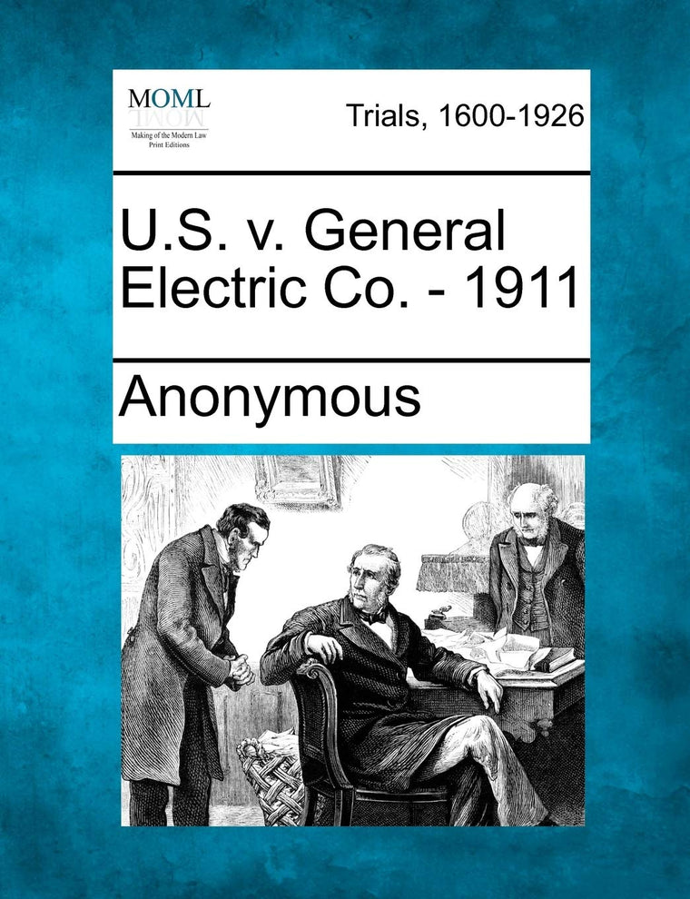 U.S. V. General Electric Co. - 1911