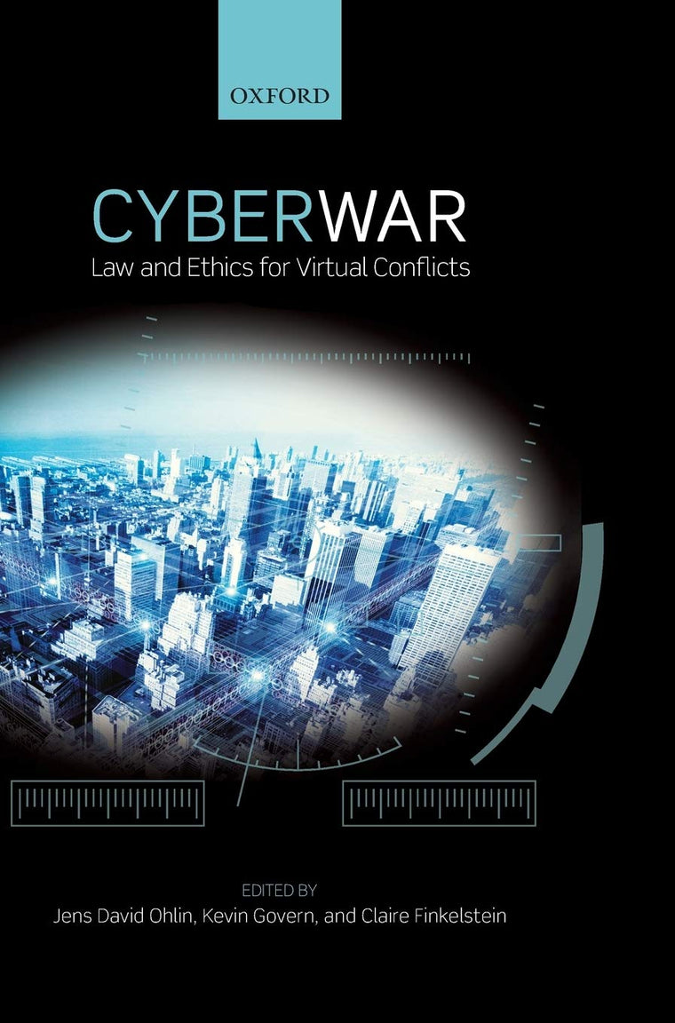 Cyber War: Law and Ethics for Virtual Conflicts (Ethics, National Security, and the Rule of Law)