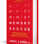Memory Rescue: Supercharge Your Brain, Reverse Memory Loss, and Remember What Matters Most