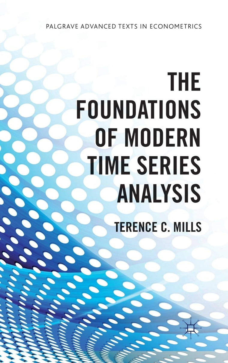 The Foundations of Modern Time Series Analysis (Palgrave Advanced Texts in Econometrics)