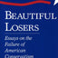 Beautiful Losers: Essays on the Failure of American Conservatism (Volume 1)