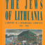 The Jews of Lithuania: A History of a Remarkable Community 1316-1945
