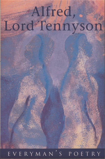 Alfred, Lord Tennyson: Selected Poems (Everyman's Poetry Library)