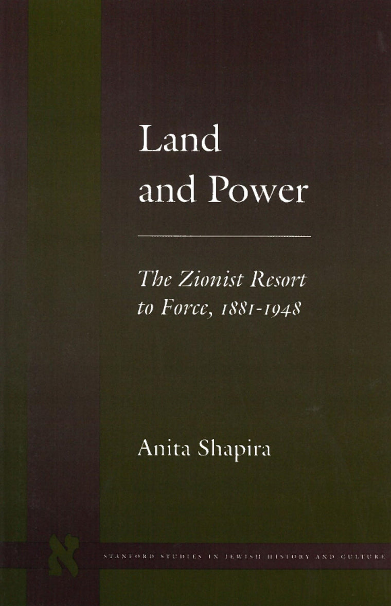 Land and Power: The Zionist Resort to Force, 1881-1948 (Stanford Studies in Jewish History and Culture)