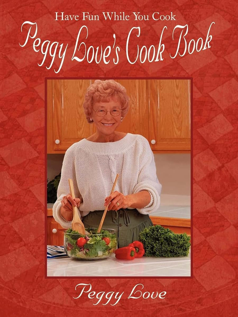 Peggy Love's Cook Book: Have Fun While You Cook!