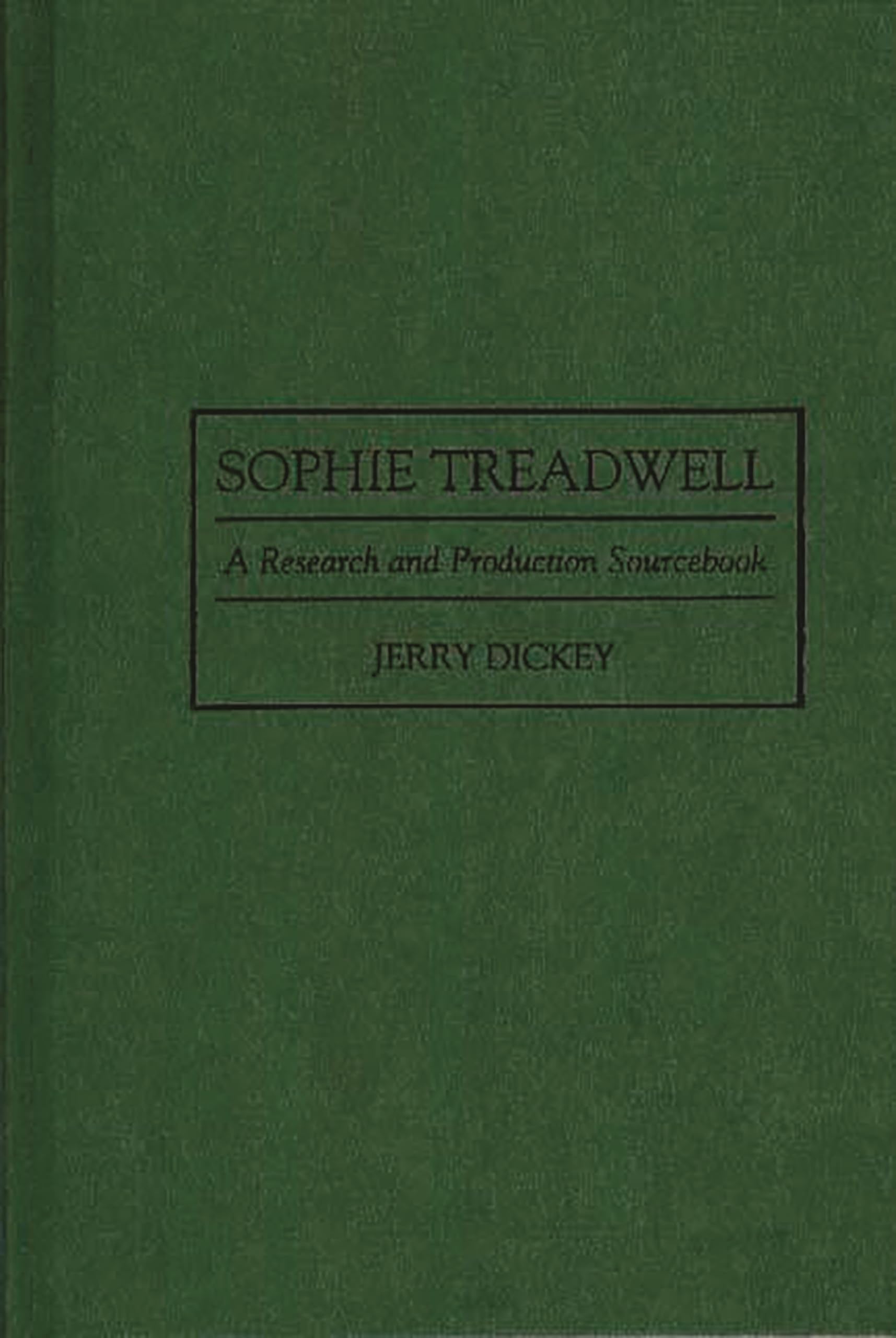 Sophie Treadwell: A Research and Production Sourcebook (Modern Dramatists Research and Production Sourcebooks)