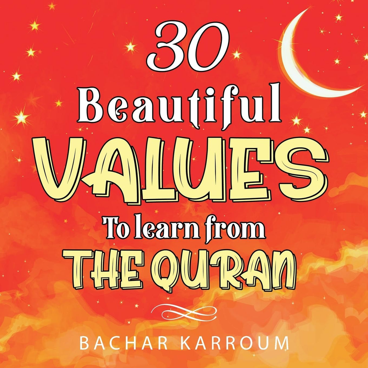 30 Beautiful Values to Learn From The Quran: (Islamic books for kids) (30 Days of Islamic Learning  Ramadan books for kids)