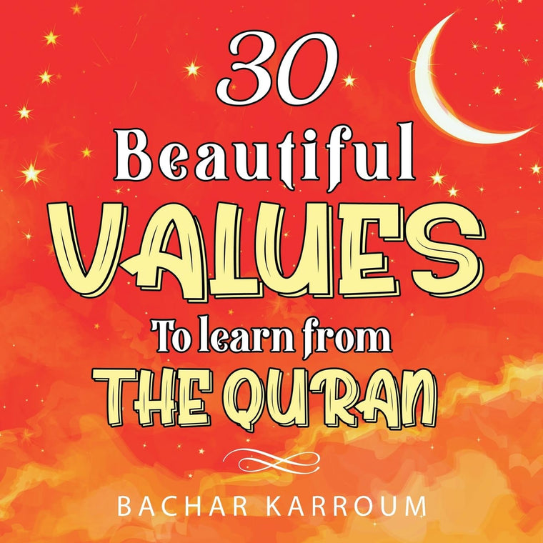 30 Beautiful Values to Learn From The Quran: (Islamic books for kids) (30 Days of Islamic Learning  Ramadan books for kids)