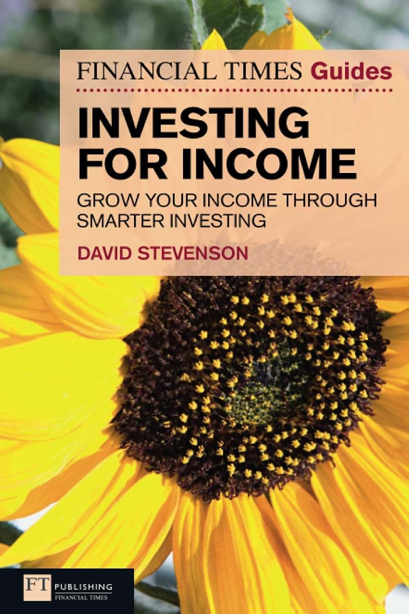 The Financial Times Guide to Investing for Income: Grow Your Income Through Smarter Investing (Financial Times Guides)