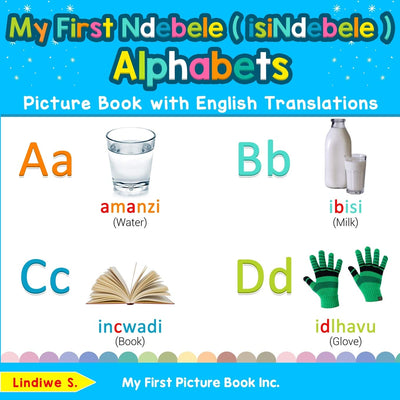 My First Ndebele ( isiNdebele ) Alphabets Picture Book with English Translations: Bilingual Early Learning & Easy Teaching Ndebele ( isiNdebele ) ... Ndebele ( isiNdebele ) words for Children)