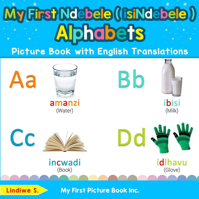 My First Ndebele ( isiNdebele ) Alphabets Picture Book with English Translations: Bilingual Early Learning & Easy Teaching Ndebele ( isiNdebele ) ... Ndebele ( isiNdebele ) words for Children)