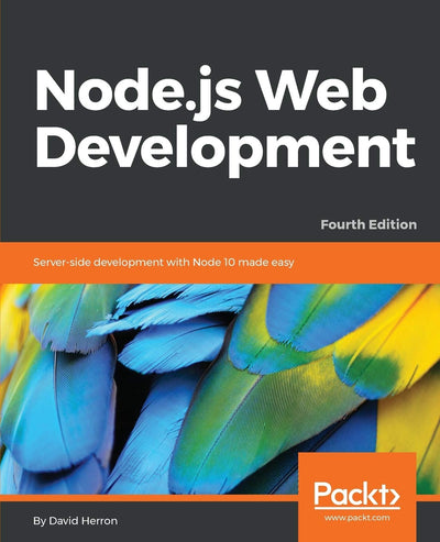 Node.js Web Development - Fourth Edition: Server-side development with Node 10 made easy