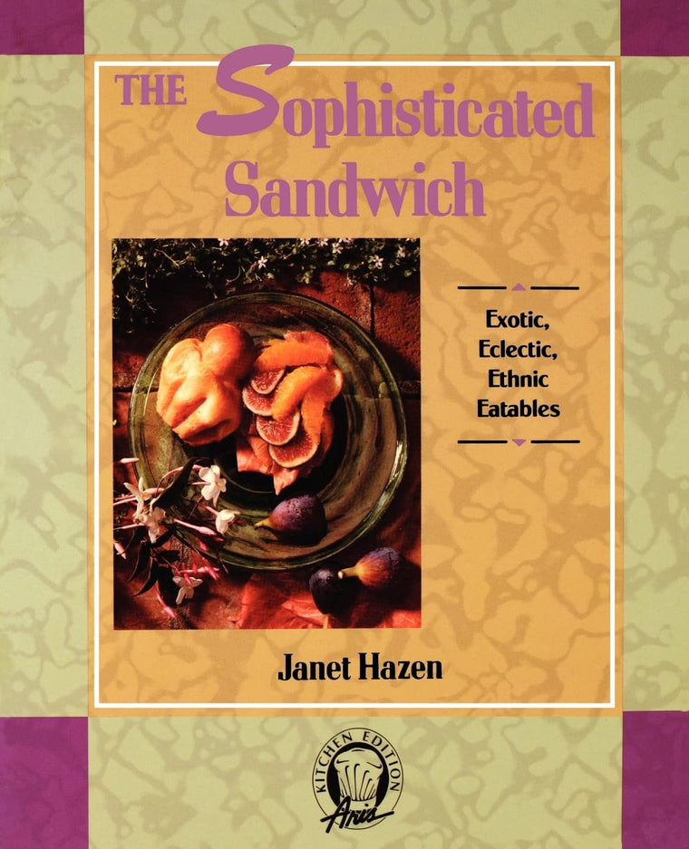 The Sophisticated Sandwich: Exotic, Eclectic, Ethnic Eatables (Kitchen Edition)