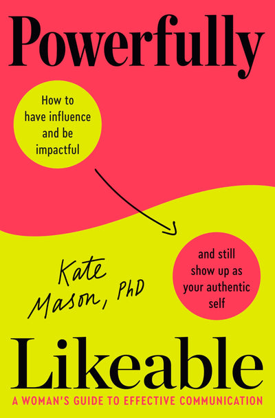 Powerfully Likeable: A Woman's Guide to Effective Communicat