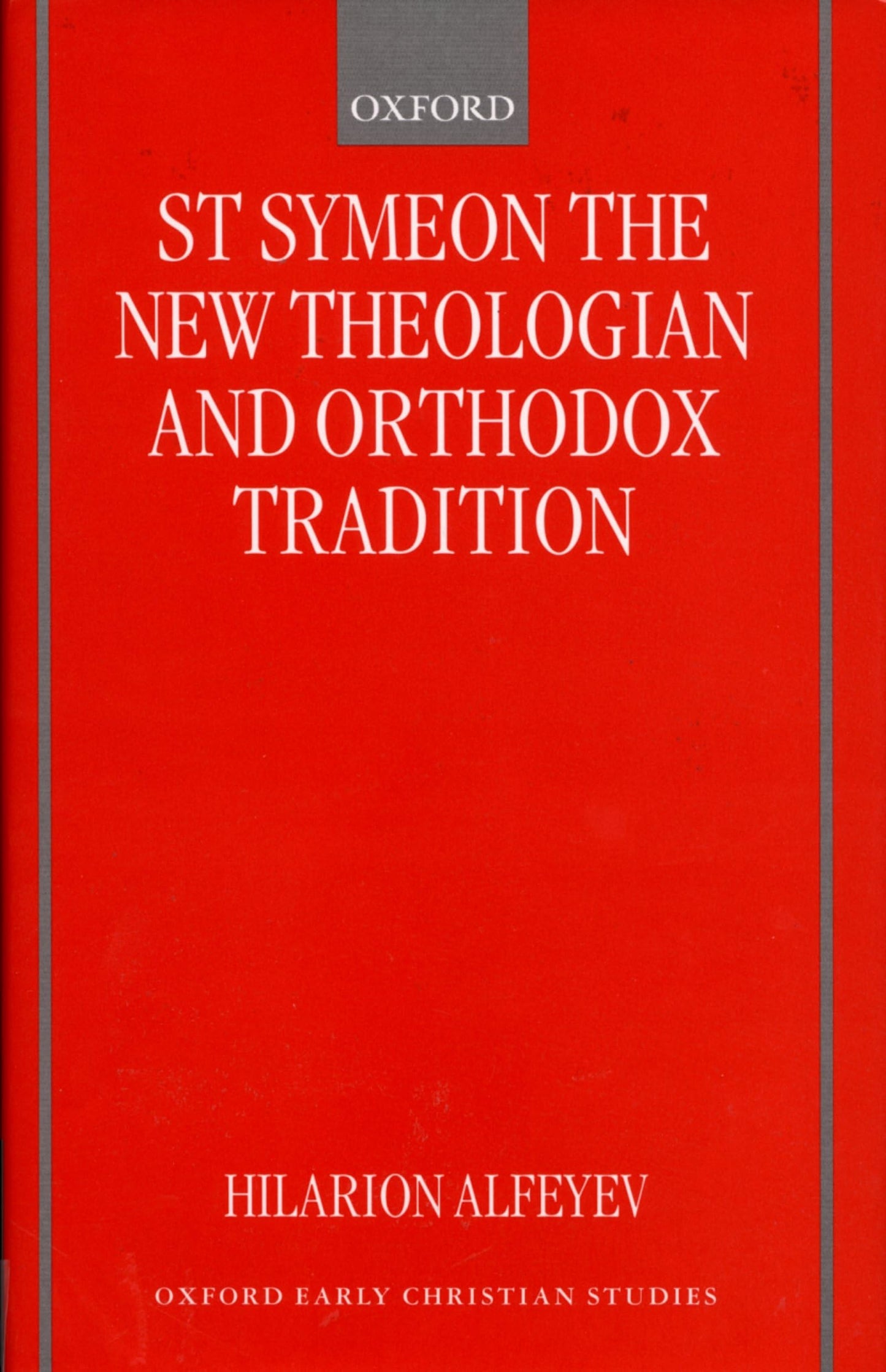 St Symeon the New Theologian and Orthodox Tradition (Oxford Early Christian Studies)
