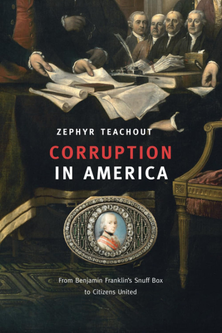 Corruption in America: From Benjamin Franklins Snuff Box to Citizens United