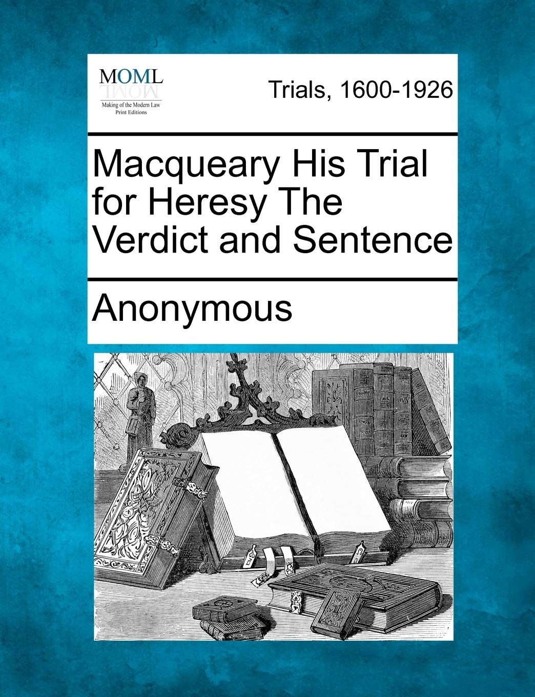 Macqueary His Trial for Heresy the Verdict and Sentence