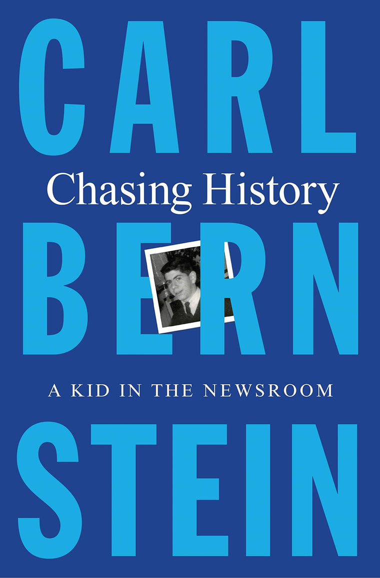 Chasing History: A Kid in the Newsroom by Bernstein, Carl