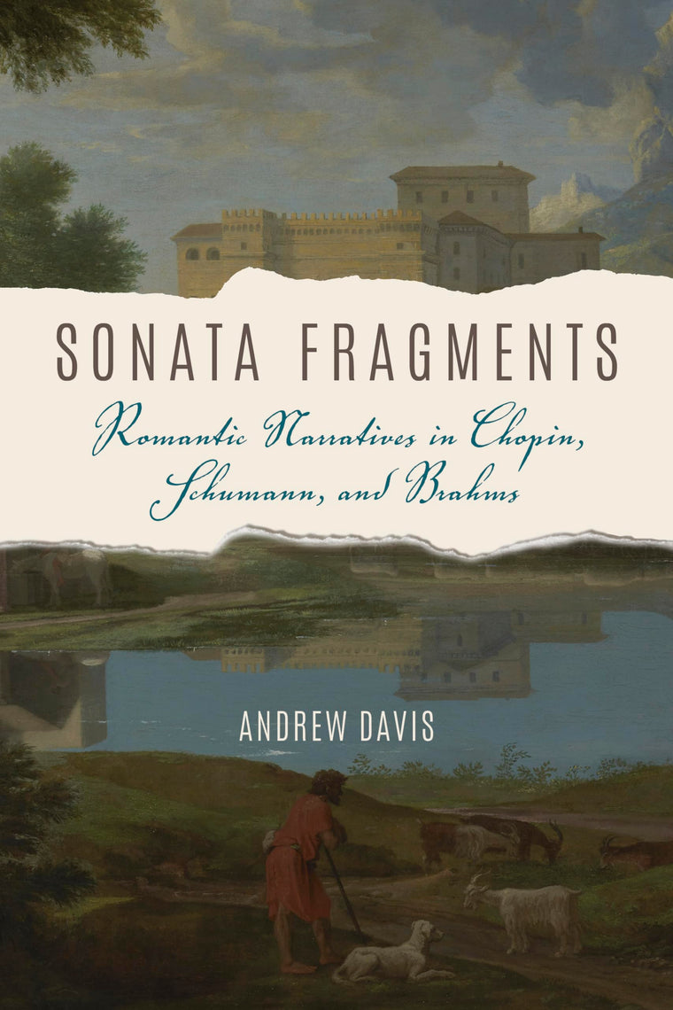 Sonata Fragments: Romantic Narratives in Chopin, Schumann, and Brahms (Musical Meaning and Interpretation)