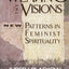 Weaving the Visions: New Patterns in Feminist Spirituality