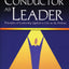 The Conductor As Leader: Principles of Leadership Applied to Life on the Podium
