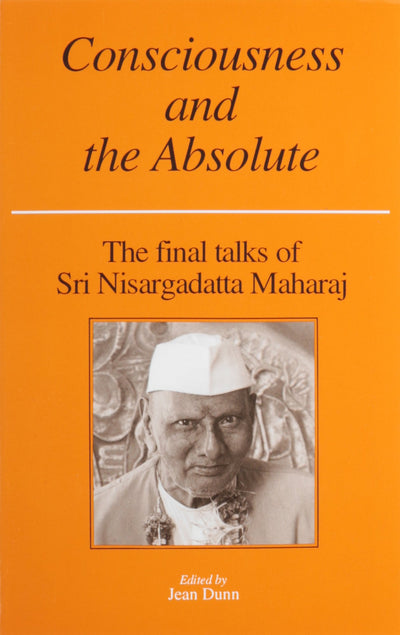 Consciousness and the Absolute: The Final Talks of Sri Nisar