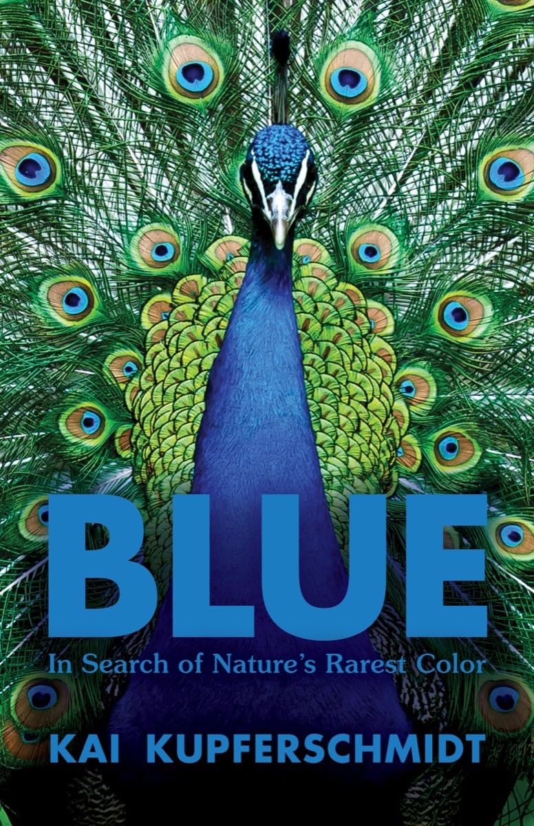 Blue: In Search of Natures Rarest Color