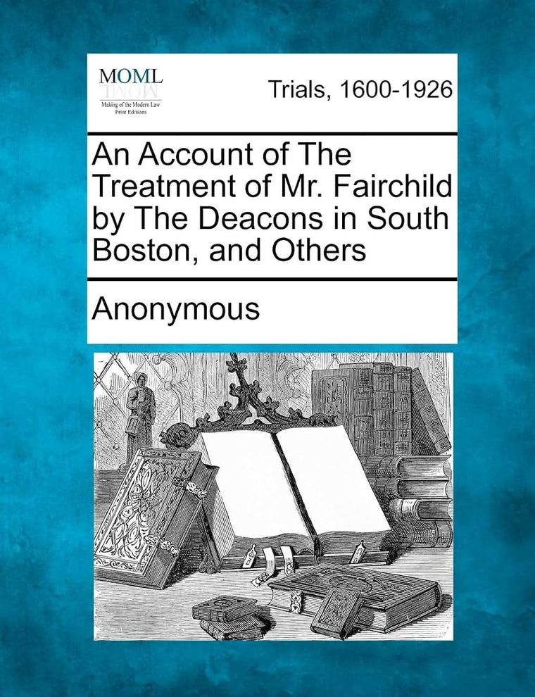 An Account of the Treatment of Mr. Fairchild by the Deacons in South Boston, and Others