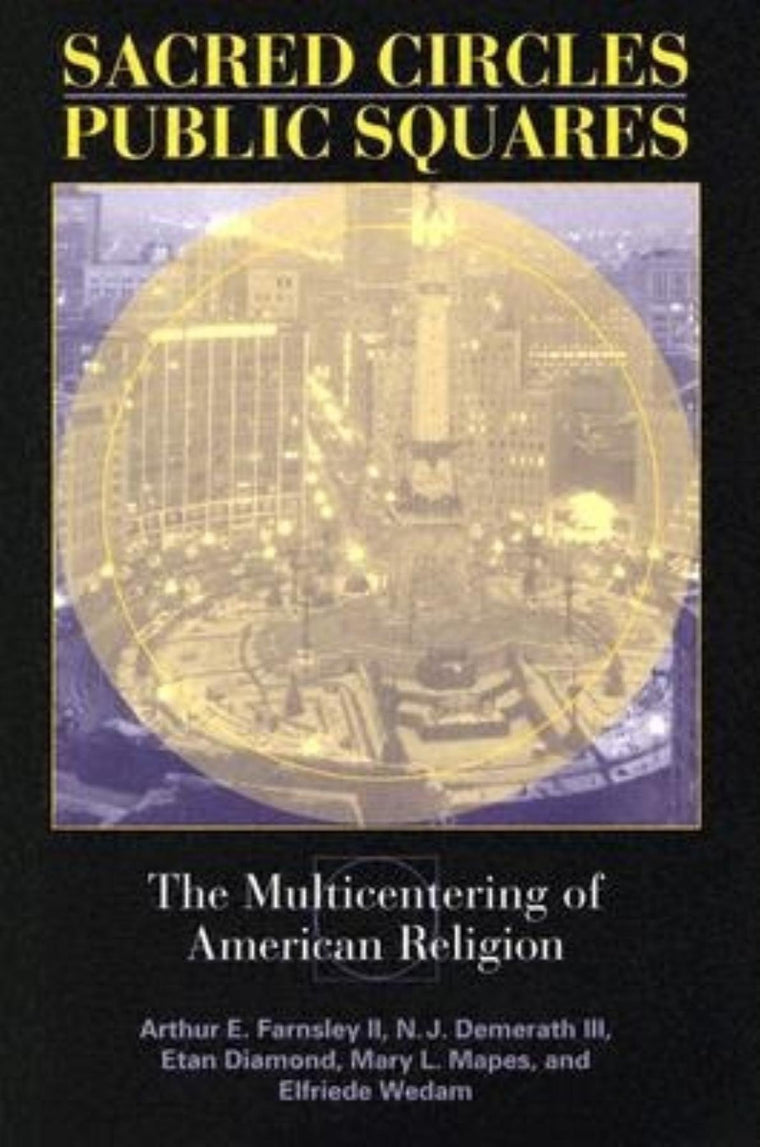 Sacred Circles, Public Squares: The Multicentering of American Religion (Polis Center Series on Religion and Urban Culture)