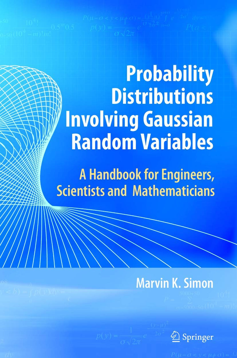 Probability Distributions Involving Gaussian Random Variables: A Handbook for Engineers and Scientists (International Series in Engineering and Computer Science)