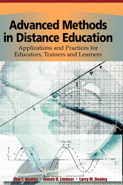 Advanced Methods in Distance Education: Applications and Practices for Educators, Administrators, and Learners