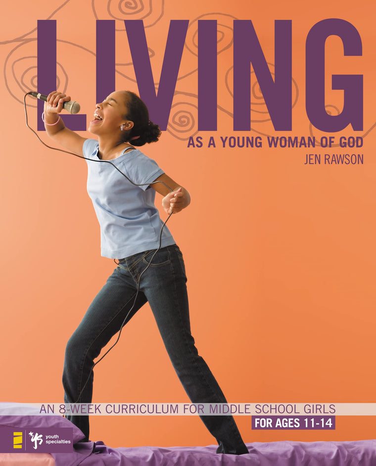 Living as a Young Woman of God: An 8-Week Curriculum for Middle School Girls (Becoming)
