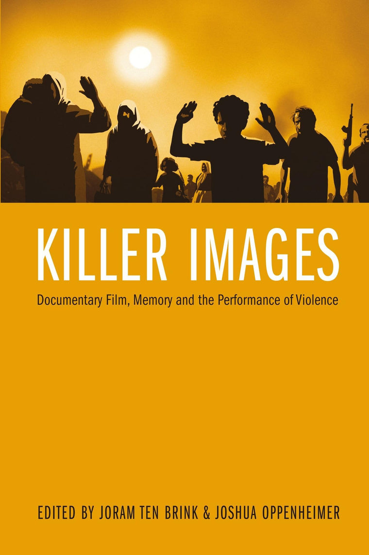 Killer Images: Documentary Film, Memory, and the Performance of Violence (Nonfictions)
