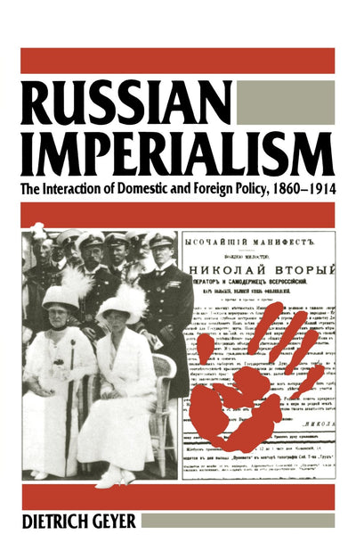 Russian Imperialism: The Interaction of Domestic and Foreign Policy, 1860-1914