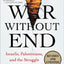 War Without End: Israelis, Palestinians, and the Struggle for a Promised Land
