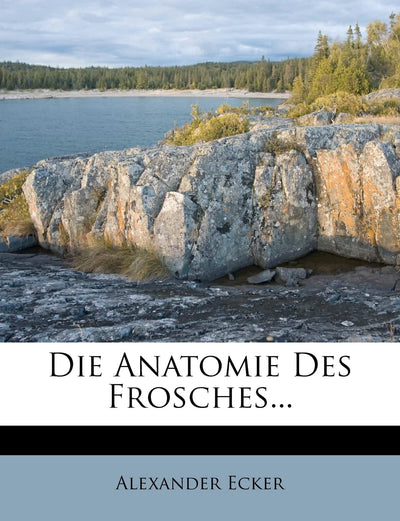 Die Anatomie Des Frosches. (English and German Edition)