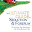 The Ultimate Guide to Seduction & Foreplay: Techniques and S