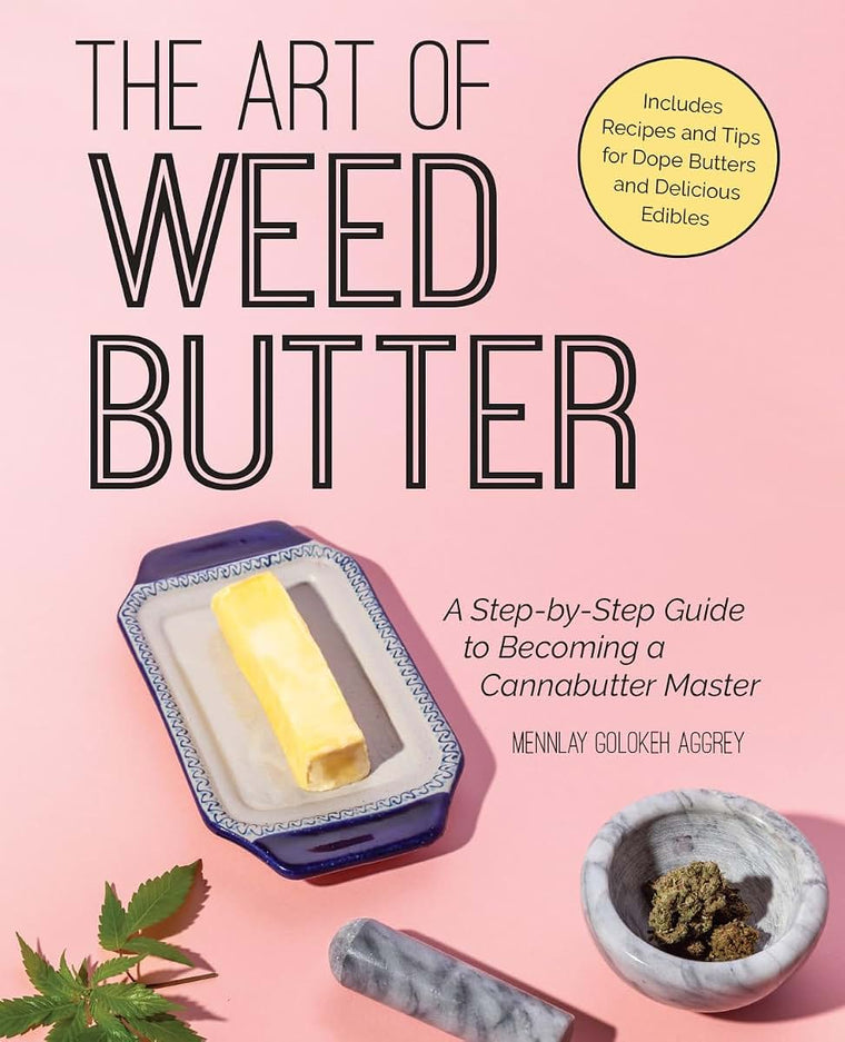 The Art of Weed Butter: A Step-by-Step Guide to Becoming a Cannabutter Master (Guides to Psychedelics & More)