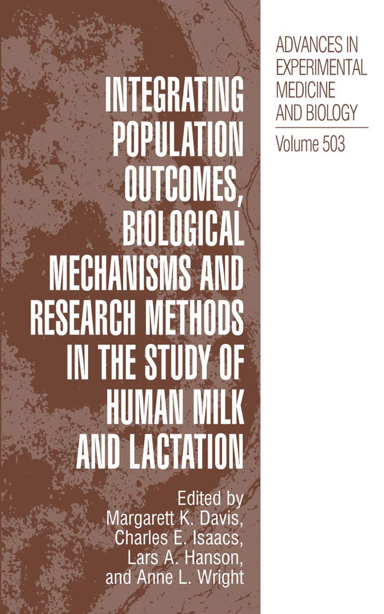 Integrating Population Outcomes, Biological Mechanisms and Research Methods in the Study of Human Milk and Lactation (Advances in Experimental Medicine and Biology, 503)