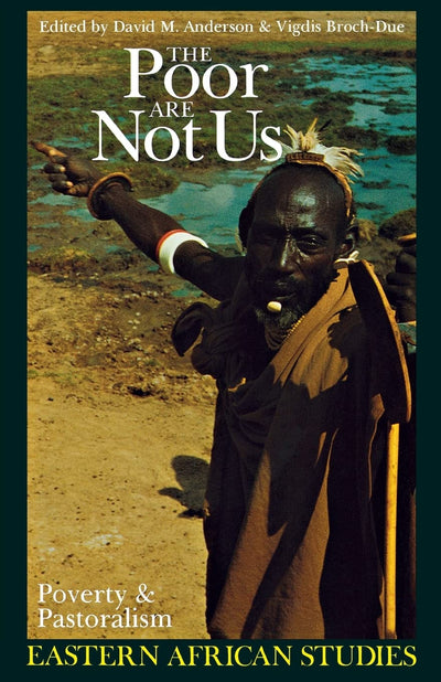The Poor Are Not Us: Poverty and Pastoralism in Eastern Africa (Eastern African Studies)