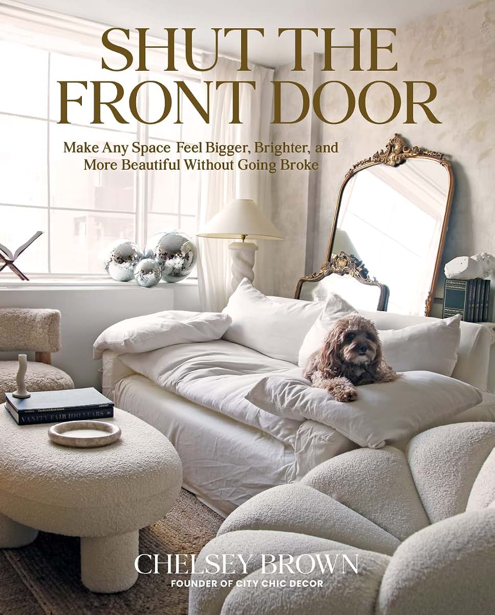 Shut the Front Door: Make Any Space Feel Bigger, Better, and More Beautiful Without Going Broke