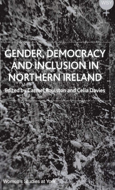 Gender, Democracy and Inclusion in Northern Ireland (Women's Studies at York Series)