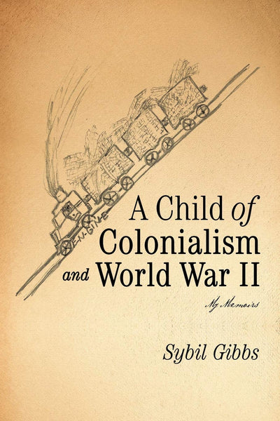 A Child Of Colonialism And World War II: My Memoirs
