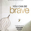 You Can Be Brave: Tomorrows Dream Begins with Todays Courage - The Perfect Christian Graduation Gift to Celebrate Your Grad