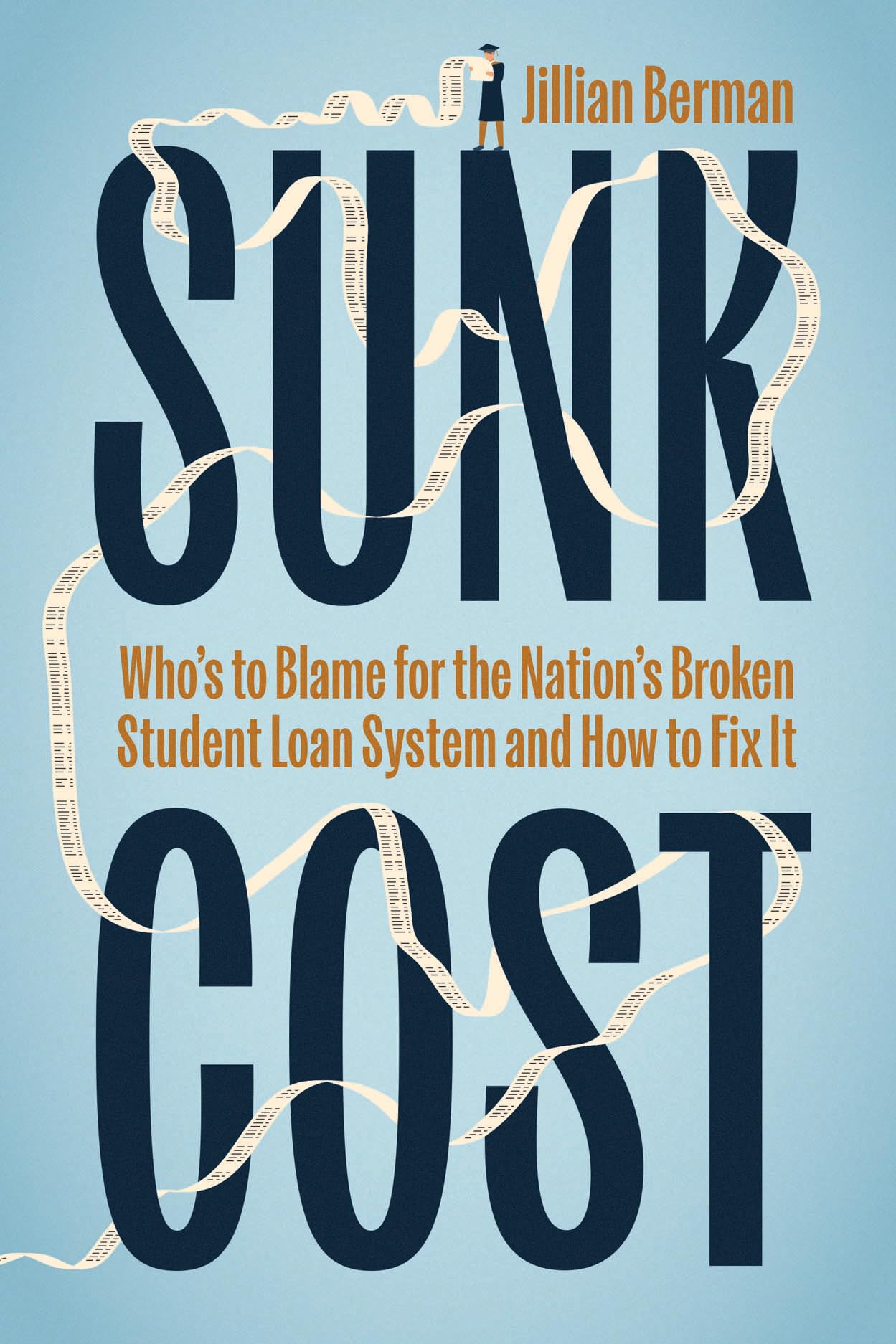 Sunk Cost: Who’s to Blame for the Nation’s Broken Student Loan System and How to Fix It