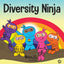 Diversity Ninja: An Anti-racist, Diverse Childrens Book About Racism and Prejudice, and Practicing Inclusion, Diversity, and Equality