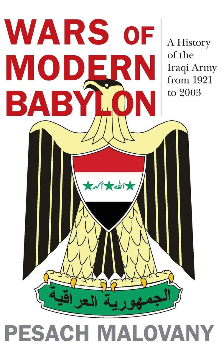 Wars of Modern Babylon: A History of the Iraqi Army from 192